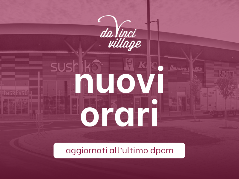 I nuovi orari del Da Vinci Village
